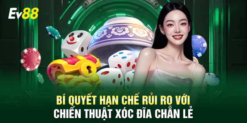 Bí quyết hạn chế rủi ro với chiến thuật xóc đĩa chẵn lẻ