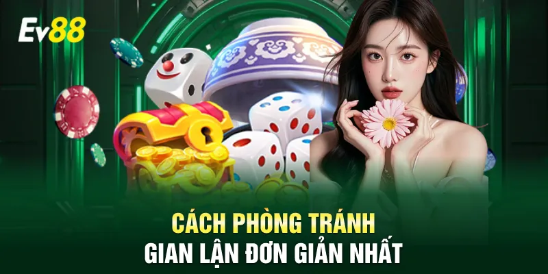 Cách phòng tránh gian lận đơn giản nhất